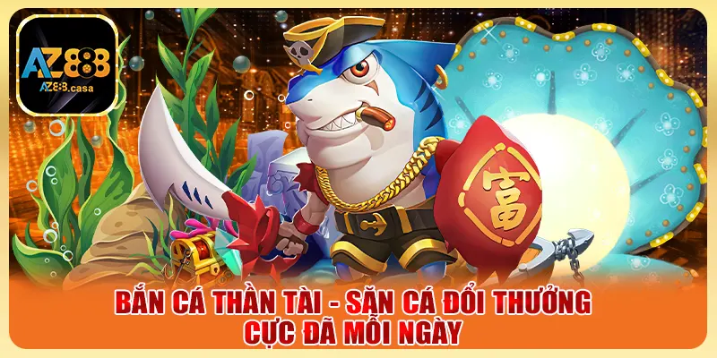 Bắn Cá Thần Tài - Săn Cá Đổi Thưởng Cực Đã Mỗi Ngày