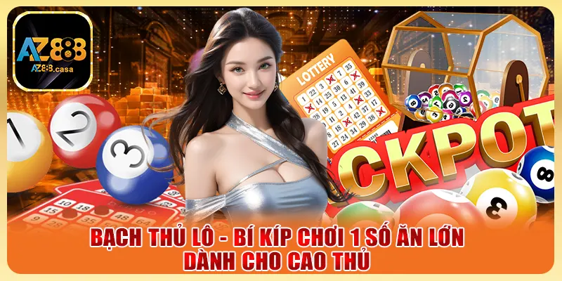 Bạch Thủ Lô - Bí Kíp Chơi 1 Số Ăn Lớn Dành Cho Cao Thủ