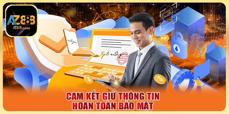 Cam kết giữ thông tin hoàn toàn bảo mật