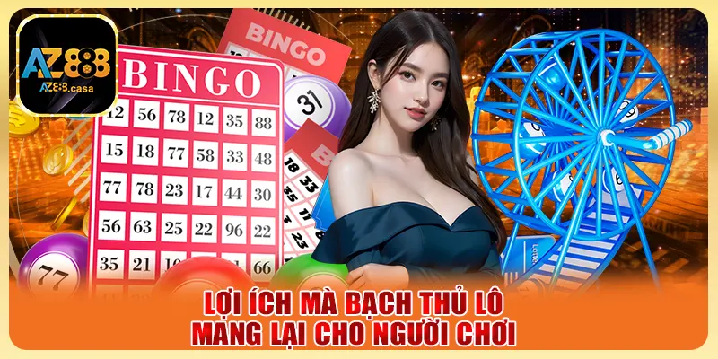 Lợi ích mà bạch thủ lô mang lại cho người chơi