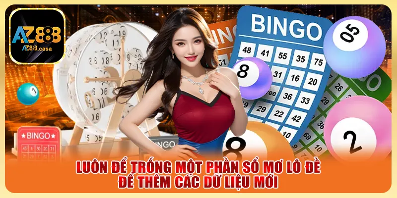 Luôn để trống một phần sổ mơ lô đề để thêm các dữ liệu mới