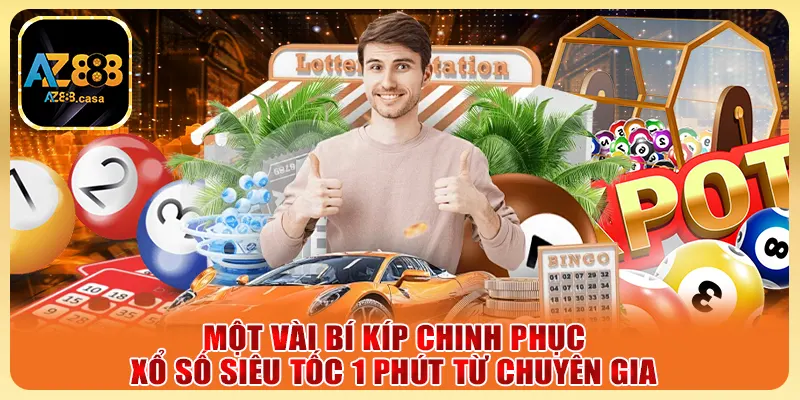 Một vài bí kíp chinh phục xổ số siêu tốc 1 phút từ chuyên gia