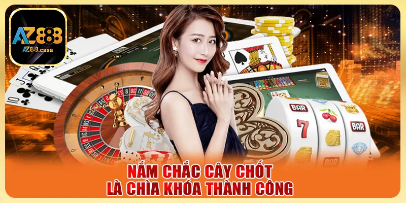 Nắm chắc cây chốt là chìa khóa thành công
