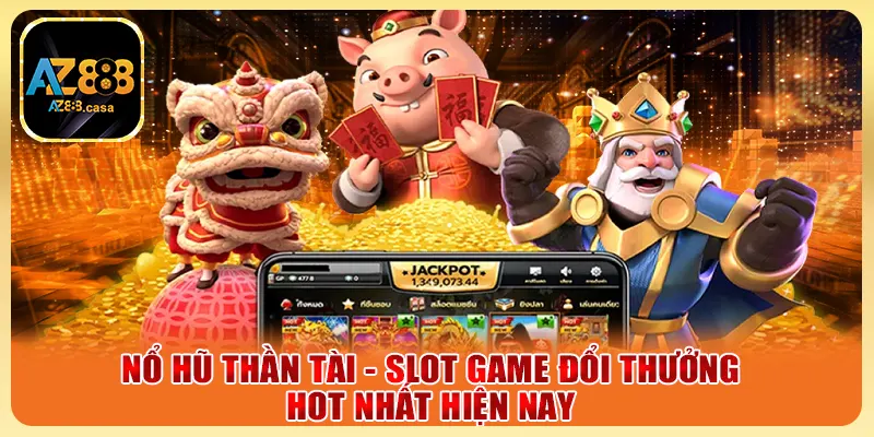 Nổ Hũ Thần Tài - Slot Game Đổi Thưởng Hot Nhất Hiện Nay