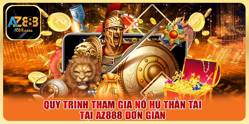 Quy trình tham gia nổ hũ thần tại tại AZ888 đơn giản