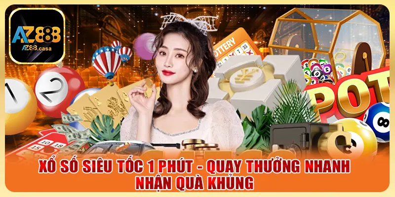 Xổ Số Siêu Tốc 1 Phút - Quay Thưởng Nhanh, Nhận Quà Khủng